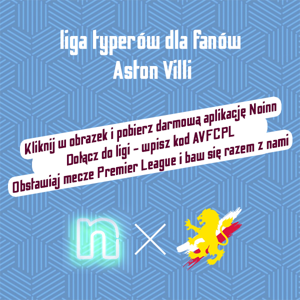 Pobierz aplikację Noinn (http://onelink.to/noinn) i dołącz do ligi typerów - wpisz kod AVFCPL i baw się z nami!